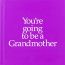Image for YGTBGM You&#39;re Going to be a Grandmother