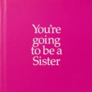 Image for YGTSIS You&#39;re Going to be a Sister