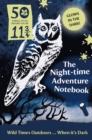 Image for 50 Things to Do Before You&#39;re 11 3/4: Night-time Adventure Notebook