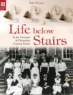 Image for Life below stairs  : in the Victorian &amp; Edwardian country house