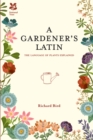 Image for A gardener&#39;s Latin: the language of plants explained