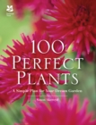 Image for 100 perfect plants  : a simple plan for your dream garden