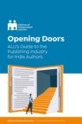 Image for Opening Up To Indie Authors: A Guide for Bookstores, Libraries, Reviewers, Literary Event Organisers ... and Self-Publishing Writers