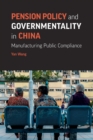 Image for Pension Policy and Governmentality in China : manufacturing public compliance