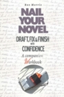 Image for Nail Your Novel : Draft, Fix &amp; Finish With Confidence. A Companion Workbook