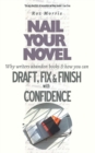 Image for Nail Your Novel : Why Writers Abandon Books and How You Can Draft, Fix and Finish with Confidence