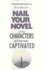 Image for Writing Characters Who&#39;ll Keep Readers Captivated : Nail Your Novel