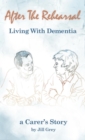 Image for After the Rehearsal Living with Dementia: A Carer&#39;s Story