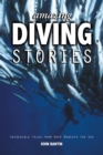 Image for Amazing diving stories  : incredible tales from deep beneath the sea
