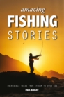 Image for Amazing fishing stories  : incredible tales from stream to open sea