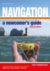 Image for Navigation: A Newcomer&#39;s Guide: Navigation At Sea Made Simple