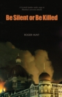Image for Be silent or be killed: a Scottish banker under siege in Mumbai&#39;s terrorist attacks