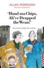 Image for Haud ma chips, ah&#39;ve drapped the wean!: Glesca grannies&#39; sayings, patter and advice