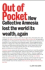 Image for Out of pocket: how collective amnesia lost the world its wealth, again