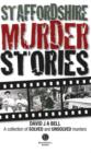 Image for Staffordshire murder stories  : recalling the events of some of Staffordshire&#39;s most well known murders