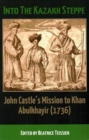 Image for Into the Kazakh Steppe  : John Castle&#39;s mission to Khan Abulkhayir (1736)