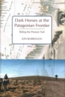 Image for Dark horses at the Patagonian frontier  : riding the pioneer trail
