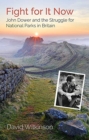 Image for Fight for It Now : John Dower and the Struggle for National Parks in Britain