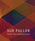 Image for Sue Fuller: Into the Composition