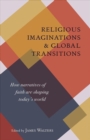 Image for Religious imaginations  : how narratives of faith are shaping today&#39;s world