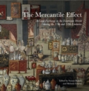 Image for The mercantile effect  : art and exchange in the Islamicate world during the 17th and 18th centuries
