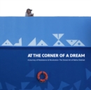 Image for At the Corner of a Dream: A Journey of Resistance &amp; Revolution : The Street Art of Bahia Shehab