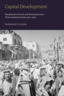 Image for Capital Development - Mandate Era Amman and the Construction of the Hashemite State (1921-1946)
