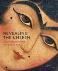 Image for Revealing the Unseen : New Perspectives on Qajar Art