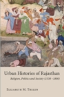Image for Urban Histories of Rajasthan: Religion, Politics and Society (1550-1800)