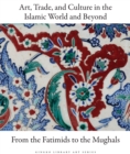 Image for Art, trade, and culture in the Islamic world and beyond  : from the Fatimids to the Mughals