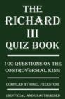 Image for The Richard III Quiz Book: 100 Questions on the Controversial King