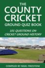 Image for The County Cricket Ground Quiz Book: 101 Questions on Cricket Ground History