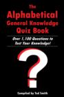 Image for The Alphabetical General Knowledge Quiz Book: Over 1,100 Questions to Test Your Knowledge!