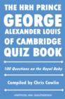 Image for The HRH Prince George Alexander Louis of Cambridge Quiz Book: 100 Questions on the Royal Baby