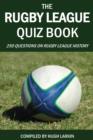 Image for The Rugby League Quiz Book: 250 Questions on Rugby League History
