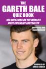 Image for The Gareth Bale Quiz Book: 100 Questions on the World&#39;s Most Expensive Footballer