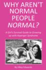 Image for Why Aren&#39;t Normal People Normal?: A Girl&#39;s Survival Guide to Growing up with Asperger Syndrome
