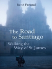 Image for The road to Santiago: walking the way of St James