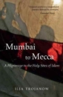 Image for Mumbai to Mecca  : a pilgrimage to the holy sites of Islam