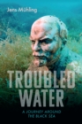 Image for Troubled Water : A Journey Around The Black Sea