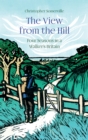 Image for The view from the hill: four seasons in a walker&#39;s Britain