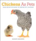 Image for Chickens as pets  : your definitive guide to keeping pet chickens