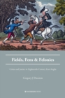 Image for Fields, fens and felonies  : crime and justice in eighteenth-century East Anglia