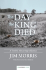 Image for The day the king died  : a terrible miscarriage of justice