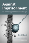 Image for Against imprisonment  : an anthology of abolitionist essays