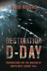 Image for Destination D-Day  : preparations for the invasion of North-West Europe 1944