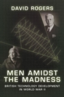 Image for Men Amidst the Madness : British Technology Development in World War II