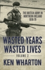 Image for Wasted Years Wasted Lives, Volume 2 : The British Army in Northern Ireland 1978-79