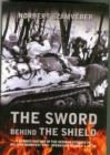Image for The sword behind the shield  : a combat history of the German efforts to relieve Budapest 1945 - Operation &#39;Kodrad&#39; I, II, III