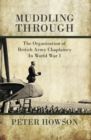 Image for Muddling Through : The Organisation of British Army Chaplaincy in World War One